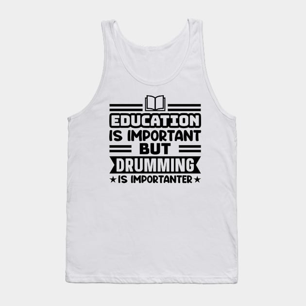 Education is important, but drumming is importanter Tank Top by colorsplash